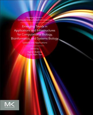 Emerging Trends in Applications and Infrastructures for Computational Biology, Bioinformatics, and Systems Biology: Systems and Applications - Arabnia, Hamid R, and Tran, Quoc Nam