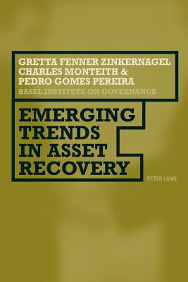 Emerging Trends in Asset Recovery - Fenner-Zinkernagel, Gretta, and Monteith, Charles, and Gomes Pereira, Pedro