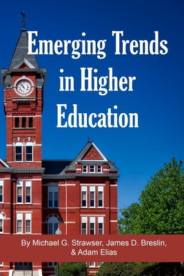 Emerging Trends in Higher Education - Breslin, James D, and Elias, Adam, and Strawser, Michael G
