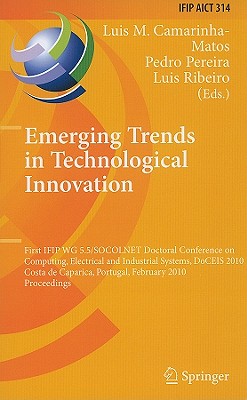 Emerging Trends in Technological Innovation - Camarinha-Matos, Luis M (Editor), and Pereira, Pedro (Editor), and Ribeiro, Luis (Editor)