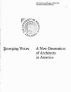 Emerging Voices: A New Generation of Architects in America - Architectural League Of New York