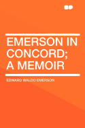 Emerson in Concord; a memoir