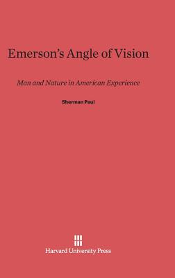 Emerson's Angle of Vision: Man and Nature in American Experience - Paul, Sherman