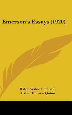 Emerson's Essays (1920) - Emerson, Ralph Waldo, and Quinn, Arthur Hobson, Mr. (Editor)