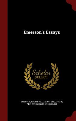 Emerson's Essays - Emerson, Ralph Waldo 1803-1882 (Creator), and Quinn, Arthur Hobson 1875-1960 (Creator)