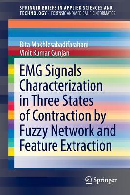 Emg Signals Characterization in Three States of Contraction by Fuzzy Network and Feature Extraction - Mokhlesabadifarahani, Bita, and Gunjan, Vinit Kumar