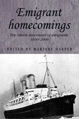 Emigrant Homecomings: The Return Movement of Emigrants, 1600-2000 - Thompson, Andrew (Editor), and Harper, Marjory (Editor), and MacKenzie, John M (Editor)