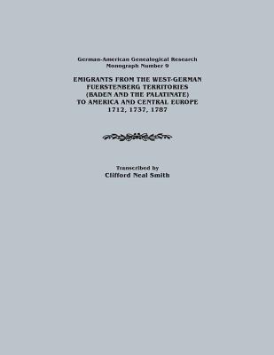 Emigrants from the West-German Fuerstenberg Territories (Baden and the Palatinate) to America and Central Europe, 1712, 1737, 1787. German-American GE - Smith, Clifford Neal