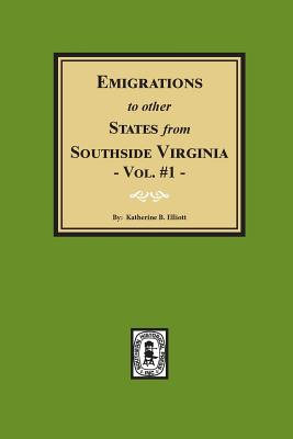 Emigrations to other States from Southside Virginia - Vol. #1 - Elliott, Katherine B (Compiled by)
