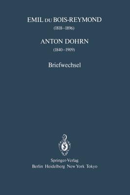 Emil Du Bois-Reymond (1818-1896) Anton Dohrn (1840-1909): Briefwechsel - Hierholzer, Klaus, and Groeben, Christiane (Editor), and Florey, Ernst (Introduction by)