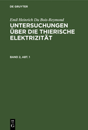 Emil Heinrich Du Bois-Reymond: Untersuchungen ?ber Die Thierische Elektrizit?t. Band 2, Abt. 1