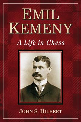 Emil Kemeny: A Life in Chess - Hilbert, John S