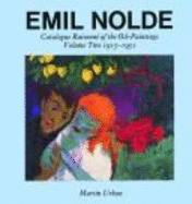 Emil Nolde: A Catalogue Raisonne of the Oil Paintings 1895-1914