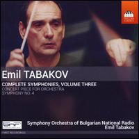 Emil Tabakov: Complete Symphonies, Vol. 3 - Concert Piece for Orchestra; Symphony No. 4 - Bulgarian National Radio Symphony Orchestra; Emil Tabakov (conductor)