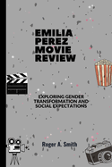 Emilia Perez Movie Review: Exploring Gender Transformation and Social Expectations