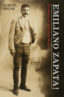 Emiliano Zapata!: Revolution and Betrayal in Mexico - Brunk, Samuel