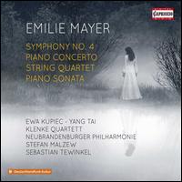 Emilie Mayer: Symphony No. 4; Piano Concerto; String Quartet; Piano Sonata - Ewa Kupiec (piano); Klenke-Quartett; Yang Tai (piano); Neubrandenburger Philharmonic