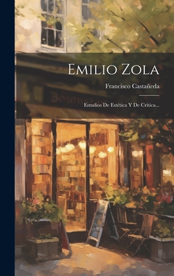 Emilio Zola: Estudios De Esttica Y De Crtica... - Castaeda, Francisco