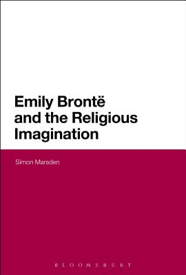 Emily Bronte and the Religious Imagination - Marsden, Simon, Sir