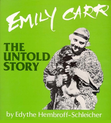 Emily Carr: The Untold Story - Hembroff-Schleicher, Edythe