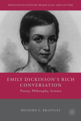 Emily Dickinson's Rich Conversation: Poetry, Philosophy, Science - Brantley, R