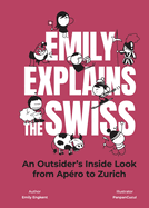 Emily Explains the Swiss: An Outsider's Inside Look from Ap?ro to Zurich