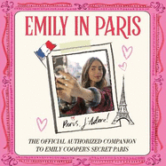 Emily in Paris: Paris, J'Adore!: The Official Authorized Companion