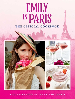 Emily in Paris: The Official Cookbook - Laidlaw, Kim