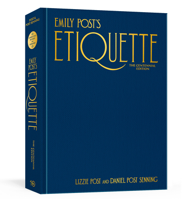 Emily Post's Etiquette, the Centennial Edition - Post, Lizzie, and Post Senning, Daniel