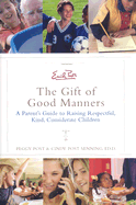 Emily Post's the Gift of Good Manners: A Parent's Guide to Instilling Kindness, Consideration, and Character