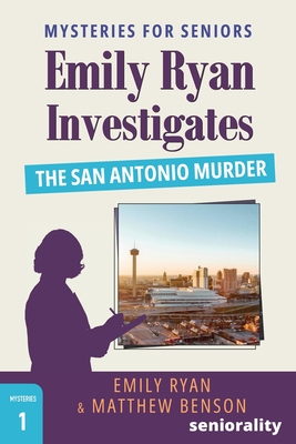 Emily Ryan Investigates The San Antonio Murder: A Large Print Mystery for Seniors - Ryan, Emily, and Benson, Matthew, and Seniorality