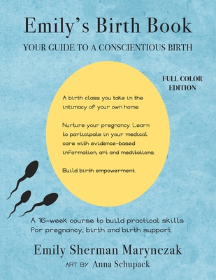 Emily's Birth Book: Your Guide to a Conscientious Birth - Marynczak, Emily Sherman, and Schupack, Anna