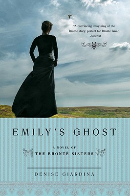 Emily's Ghost: A Novel of the Bronte Sisters - Giardina, Denise