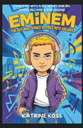 Eminem: The Boy Who Turned Rhymes Into Dreams: How a Kid with a Big Heart and Big Words Became a Rap Legend.