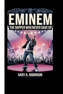 Eminem: The Rapper Who Never Gave Up