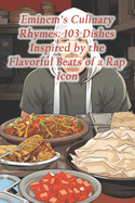 Eminem's Culinary Rhymes: 103 Dishes Inspired by the Flavorful Beats of a Rap Icon