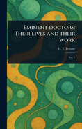 Eminent Doctors: Their Lives and Their Work