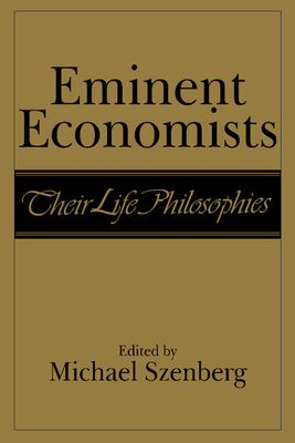 Eminent Economists: Their Life Philosophies - Szenberg, Michael (Editor)