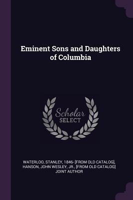 Eminent Sons and Daughters of Columbia - Waterloo, Stanley, and Hanson, John Wesley, Jr. (Creator)