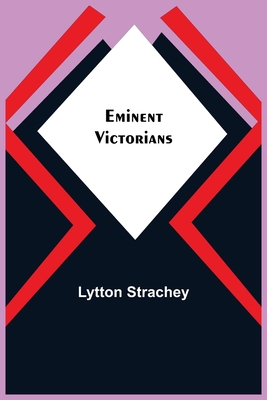 Eminent Victorians - Strachey, Lytton