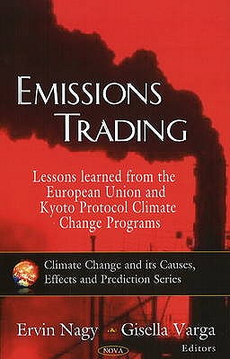 Emissions Trading: Lessons Learned from the European Union & Kyoto Protocol Climate Change Programs - Nagy, Ervin (Editor), and Varga, Gisella (Editor)