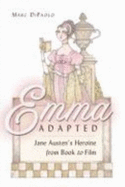 Emma Adapted: Jane Austen's Heroine from Book to Film - Dipaolo, Marc