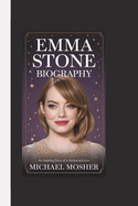 Emma Stone Biography: An Inspiring Story of a Hollywood Icon