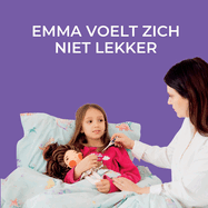 Emma voelt zich niet lekker: Een handleiding voor peuters om ziekte en herstel te begrijpen