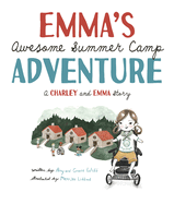 Emma's Awesome Summer Camp Adventure: A Charley and Emma Story