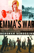 Emma's War: An Aid Worker, a Warlord, Radical Islam, and the Politics of Oil--A True Story of Love and Death in Sudan