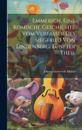 Emmerich, eine komische Geschichte vom Verfasser des Siegfried von Lindenberg, Fnfter Theil