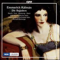 Emmerich Klmn: Die Bajadere - Anke Vondung (mezzo-soprano); Christian Sturm (tenor); Dirk Schmitz (tenor); Heike Susanne Daum (soprano);...