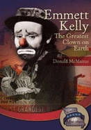 Emmett Kelly: The Greatest Clown on Earth - McManus, Donald