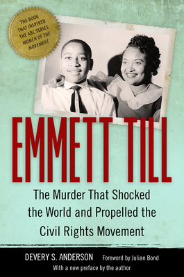 Emmett Till: The Murder That Shocked the World and Propelled the Civil Rights Movement - Anderson, Devery S, and Bond, Julian (Foreword by)